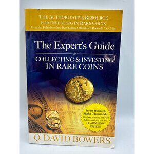The ExpertS Guide To Collecting & Investing In Rare Coins Q. David Bowers 2006